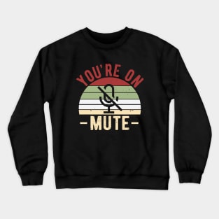 You're On Mute - Funny Gift Idea To use On Conference Calls Crewneck Sweatshirt